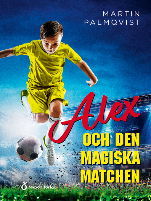 Titeldetaljer för Alex och den magiska matchen av Martin Palmqvist - Tillgänglig